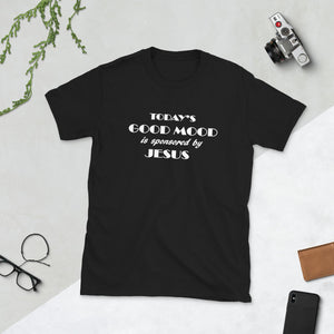 "Today's Good Mood Sponsored Jesus" Short-Sleeve Unisex T-Shirt